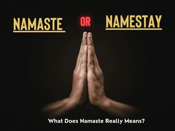 Namaste or Namestay: What Does Namaste Mean?